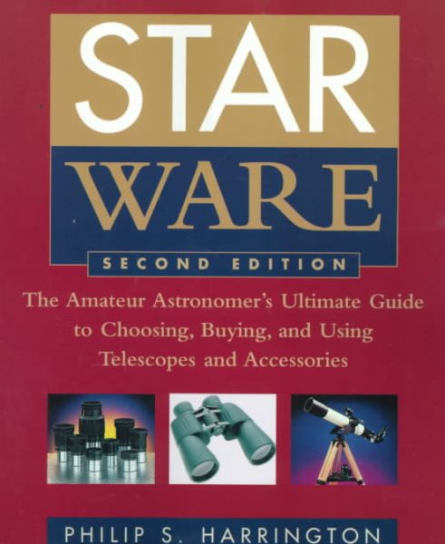 Star Ware: The Amateur Astronomer's Ultimate Guide to Choosing, Buying, and Using Telescopes and Accessories cover
