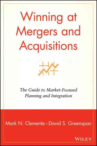Winning at Mergers and Acquisitions: The Guide to Market-Focused Planning and Integration cover