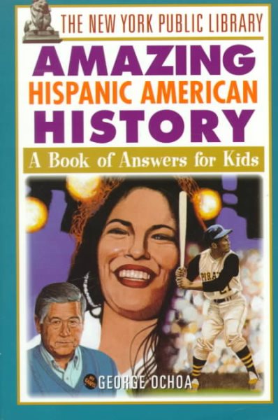 The New York Public Library Amazing Hispanic American History: A Book of Answers for Kids cover