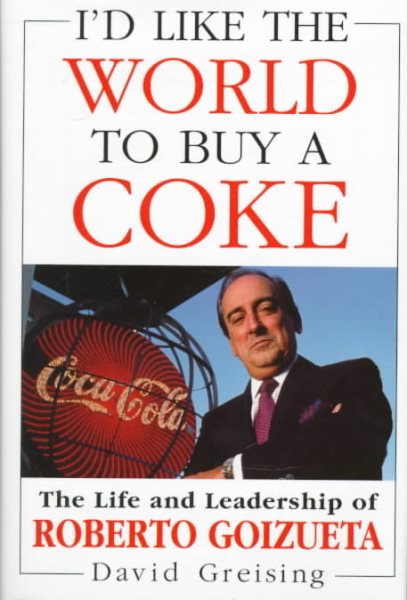 I'd Like the World to Buy a Coke: The Life and Leadership of Roberto Goizueta cover