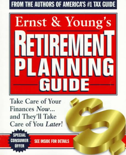Ernst & Young's Retirement Planning Guide: Take Care of Your Finances Now...And They'll Take Care of You Later (ERNST AND YOUNG'S RETIREMENT PLANNING GUIDE) cover