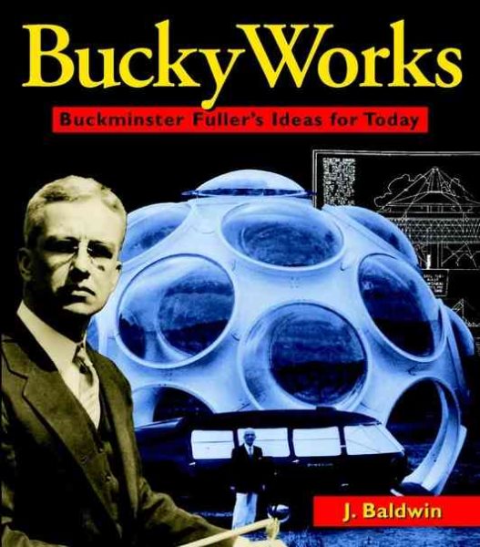 BuckyWorks: Buckminster Fuller's Ideas for Today cover
