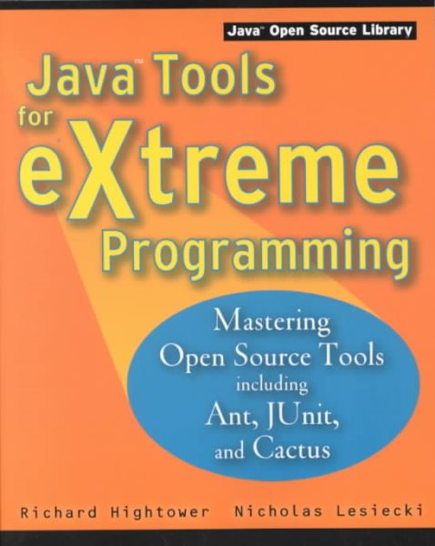 Java Tools for Extreme Programming: Mastering Open Source Tools, Including Ant, JUnit, and Cactus (Java Open Source Library) cover