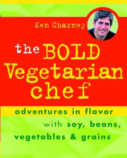 The Bold Vegetarian Chef: Adventures in Flavor with Soy, Beans, Vegetables, and Grains cover