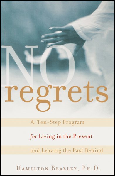 No Regrets: A Ten-Step Program for Living in the Present and Leaving the Past Behind cover