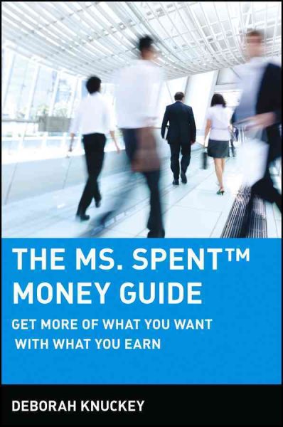The Ms. Spent Money Guide: Get More of What You Want with What You Earn cover