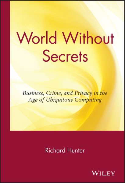 World Without Secrets: Business, Crime and Privacy in the Age of Ubiquitous Computing cover