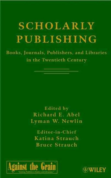 Scholarly Publishing: Books, Journals, Publishers, and Libraries in the Twentieth Century cover