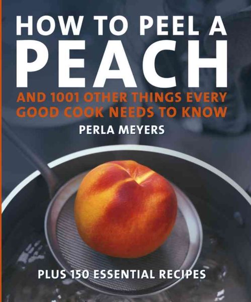 How to Peel a Peach: And 1,001 Other Things Every Good Cook Needs to Know cover