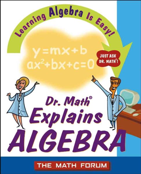 Dr. Math Explains Algebra: Learning Algebra Is Easy! Just Ask Dr. Math! cover