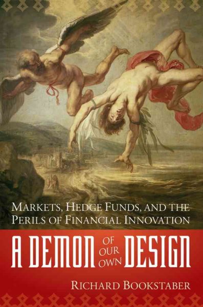 A Demon of Our Own Design: Markets, Hedge Funds, and the Perils of Financial Innovation cover