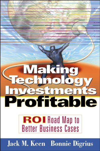 Making Technology Investments Profitable: ROI Roadmap to Better Business Cases cover