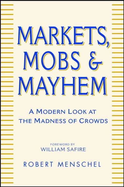 Markets, Mobs, and Mayhem: A Modern Look at the Madness of Crowds cover