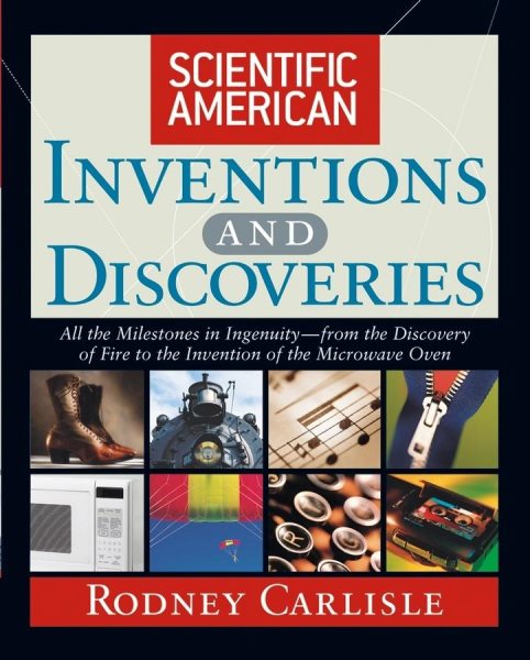 Scientific American Inventions and Discoveries : All the Milestones in Ingenuity From the Discovery of Fire to the Invention of the Microwave Oven cover