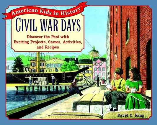 Civil War Days: Discover the Past with Exciting Projects, Games, Activities, and Recipes cover