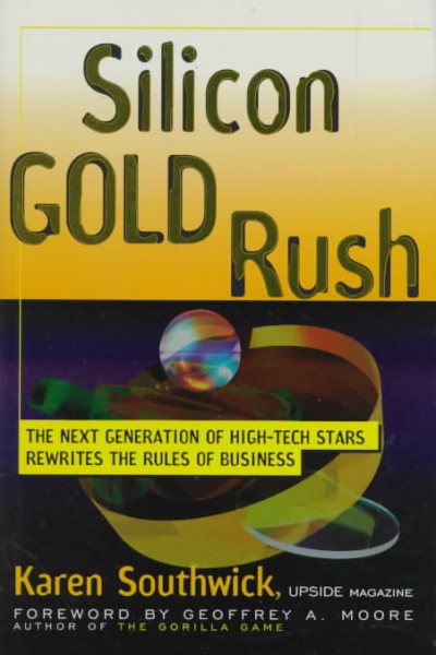 Silicon Gold Rush: The Next Generation of High-Tech Stars Rewrites the Rules of Business cover
