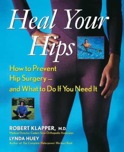 Heal Your Hips: How to Prevent Hip Surgery -- and What to Do If You Need It cover