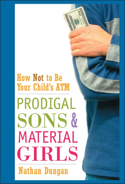 Prodigal Sons and Material Girls: How Not to Be Your Child's ATM cover