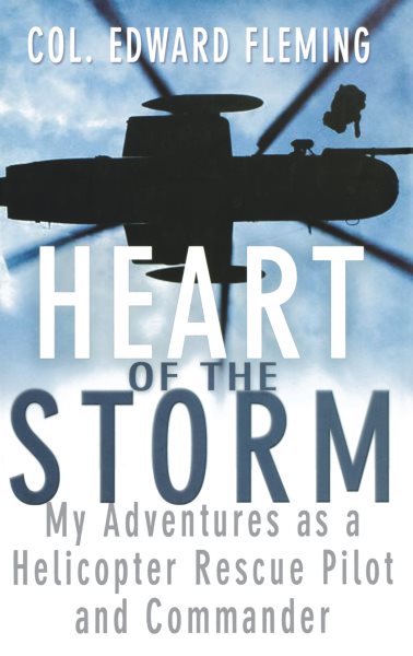 Heart of the Storm: My Adventures as a Helicopter Rescue Pilot and Commander cover
