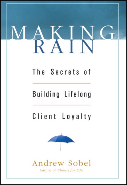 Making Rain: The Secrets of Building Lifelong Client Loyalty cover