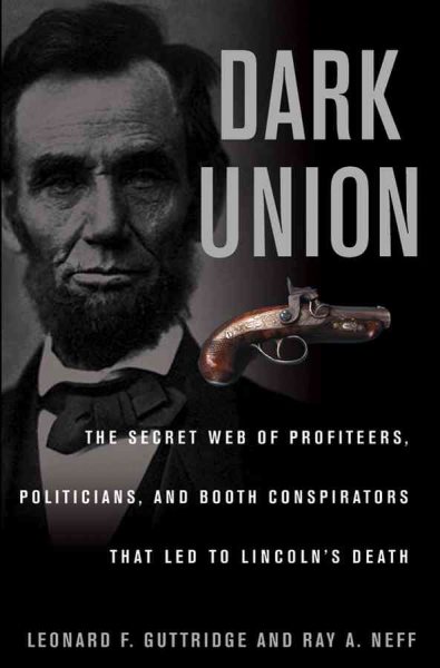 Dark Union: The Secret Web of Profiteers, Politicians, and Booth Conspirators That Led to Lincoln's Death cover
