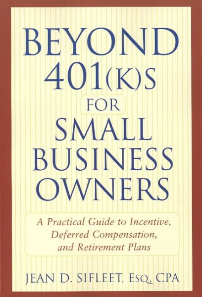 Beyond 401(k)s for Small Business Owners: A Practical Guide to Incentive, Deferred Compensation, and Retirement Plans cover