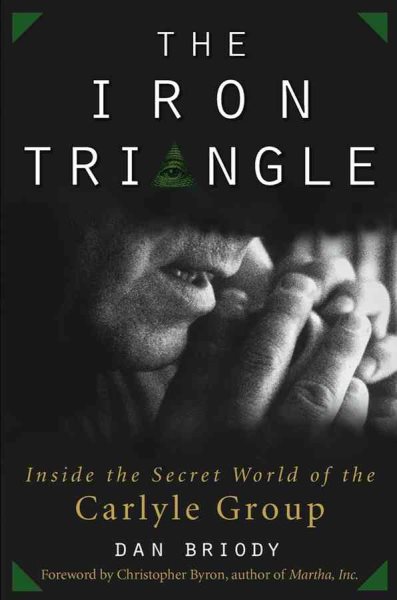 The Iron Triangle: Inside the Secret World of the Carlyle Group cover