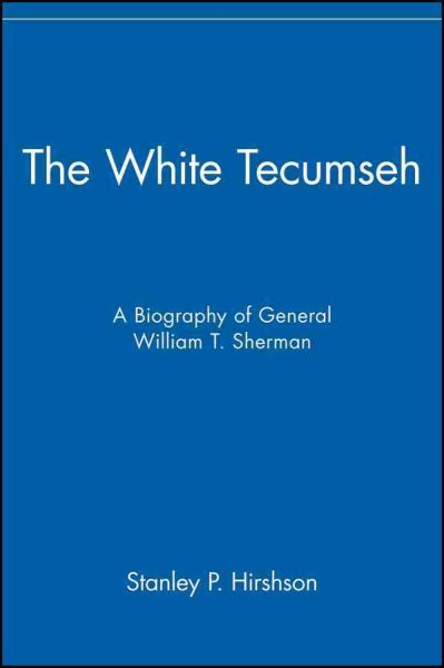 The White Tecumseh: A Biography of General William T. Sherman cover