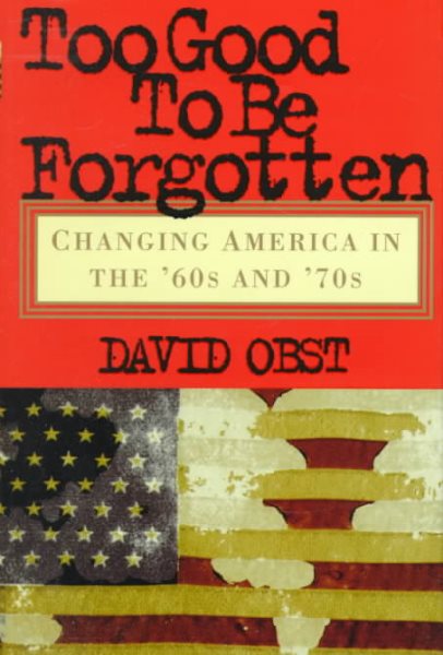 Too Good To Be Forgotten: Changing America in the '60s and '70s cover