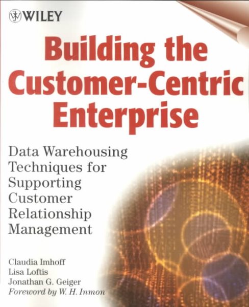 Building the Customer-Centric Enterprise: Data Warehousing Techniques for Supporting Customer Relationship Management cover
