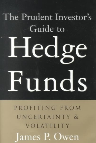 The Prudent Investor's Guide to Hedge Funds : Profiting from Uncertainty and Volatility cover