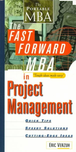 The Fast Forward MBA in Project Management: Quick Tips, Speedy Solutions, and Cutting-Edge Ideas cover