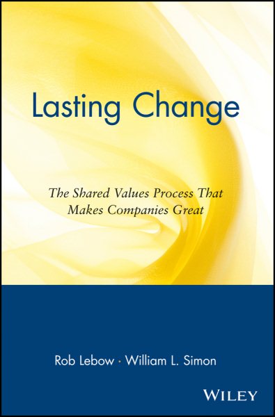 Lasting Change: The Shared Values Process That Makes Companies Great cover
