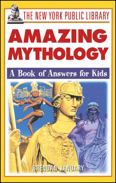 The New York Public Library Amazing Mythology: A Book of Answers for Kids cover