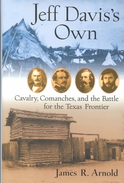 Jeff Davis's Own: Cavalry, Comanches, and the Battle for the Texas Frontier cover