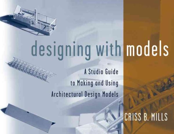 Designing with Models: A Studio Guide to Making and Using Architectural Design Models cover