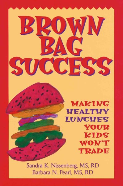 Brown Bag Success: Making Healthy Lunches Your Kids Won't Trade cover