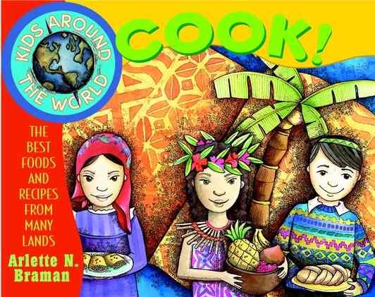Kids Around the World Cook!: The Best Foods and Recipes from Many Lands cover