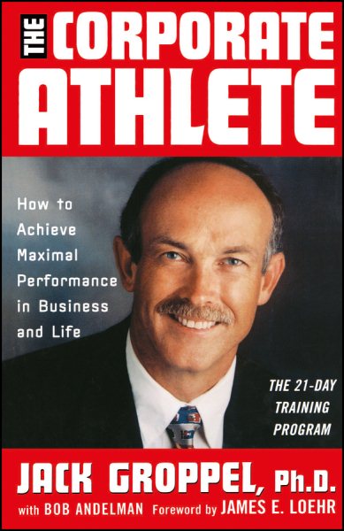 The Corporate Athlete: How to Achieve Maximal Performance in Business and Life cover