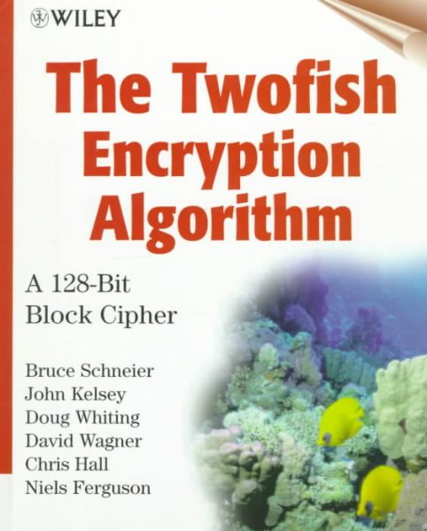 The Twofish Encryption Algorithm: A 128-Bit Block Cipher