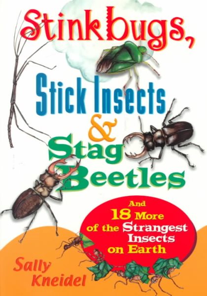 Stink Bugs, Stick Insects, and Stag Beetles: And 18 More of the Strangest Insects on Earth cover