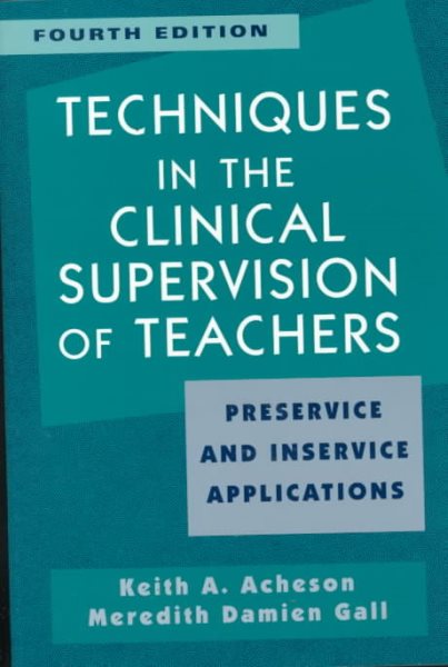 Techniques in Clinical Supervision of Teachers Preservice and Inservice Applications, 4th Edition