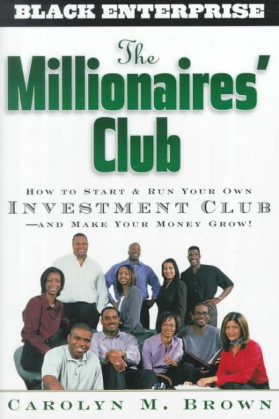 The Millionaires' Club: How to Start and Run Your Own Investment Club and Make Your Money Grow cover