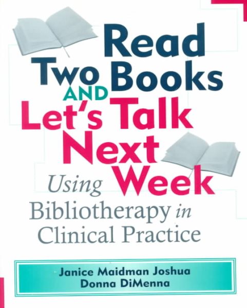 Read Two Books and Let's Talk Next Week: Using Bibliotherapy in Clinical Practice