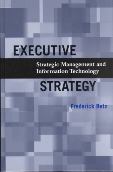 Executive Strategy: Strategic Management and Information Technology cover