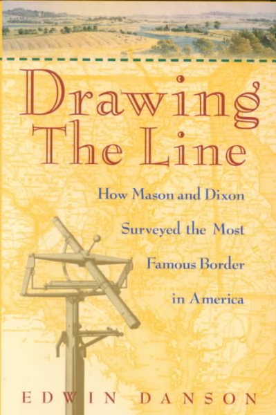 Drawing the Line : How Mason and Dixon Surveyed the Most Famous Border in America cover