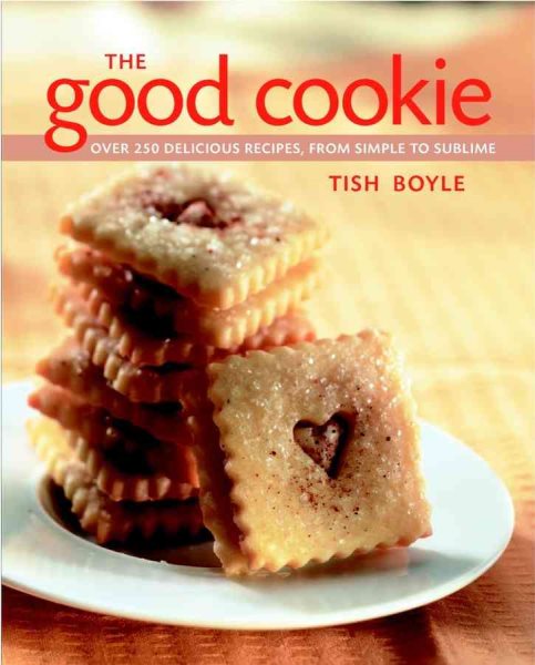 The Good Cookie: Over 250 Delicious Recipes from Simple to Sublime cover
