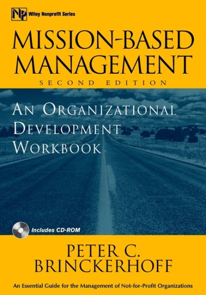 Mission-Based Management: An Organizational Development Workbook (Wiley Nonprofit Law, Finance and Management Series)