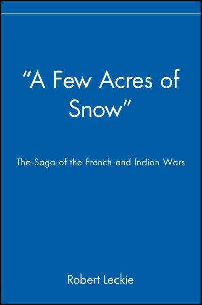 A Few Acres of Snow: The Saga of the French and Indian Wars cover