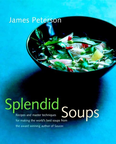 Splendid Soups: Recipes and Master Techniques for Making the World's Best Soups cover